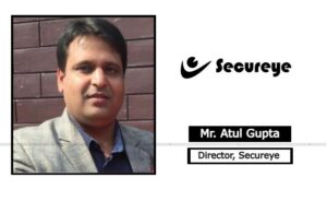 Mr. Atul Gupta (Director, Secureye)