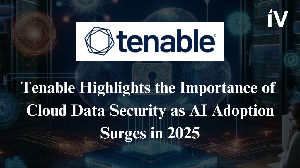 Tenable Highlights the Importance of Cloud Data Security as AI Adoption Surges in 2025